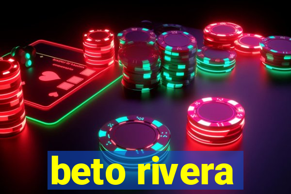 beto rivera